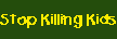 Stop Killing Kids