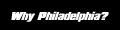 Why Philadelphia